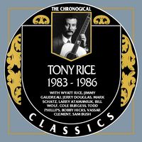 Tony Rice - The Chronogical Classics 1983-1986